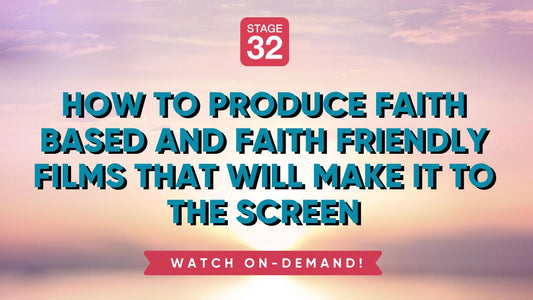 How to Produce Faith Based and Faith Friendly Films That Will Make it to the Screen