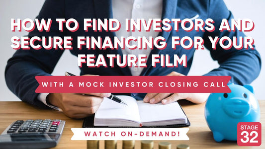 How to Find Investors and Secure Financing for your Feature Film- With a Mock Investor's Closing Call