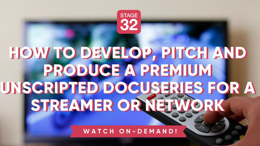 How to Develop, Pitch and Produce a Premium Unscripted Docuseries for a Streamer or Network
