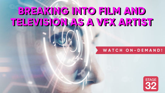 Breaking into Film and Television as a VFX Artist
