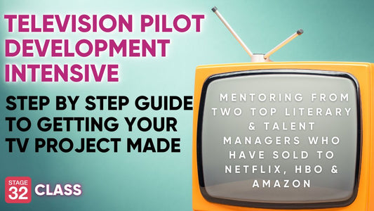 Television Pilot Development: Step by Step Guide To Getting Your Project Made - 3 Class Intensive