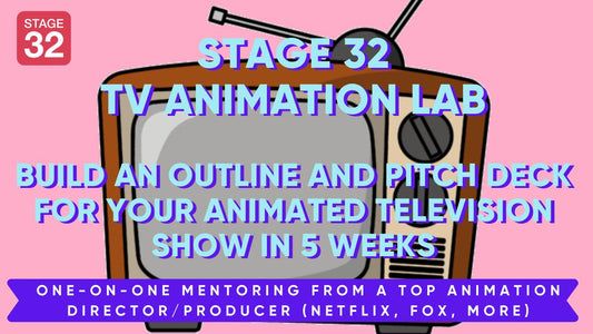 Stage 32 TV Animation Lab: Build an Outline and Pitch Deck for Your Animated Television Show in 5 Weeks