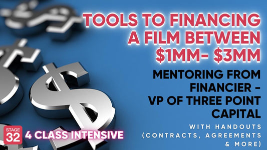 Tools to Financing a Film Between $1MM-$3MM - 4 Class Intensive with Handouts