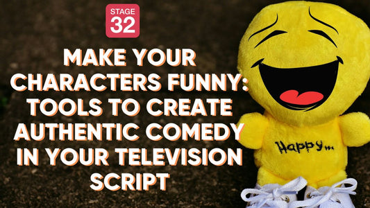 Make Your Characters Funny: Tools to Create Authentic Comedy in Your Television Script