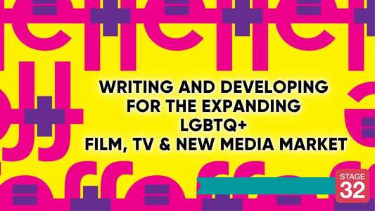 Writing and Developing for the Expanding LGBTQ Film, TV & New Media Market