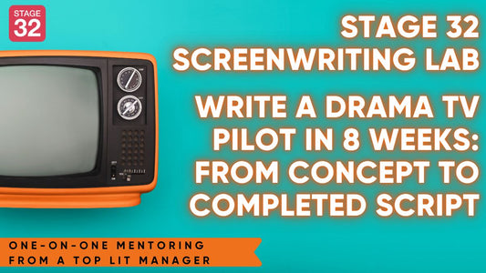 Stage 32 Screenwriting Lab: Write a Drama TV Pilot in 8 Weeks - From Concept to Completed Script