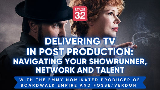 How You Can Deliver TV in Post Production: Navigating Your Showrunner, Network and Talent