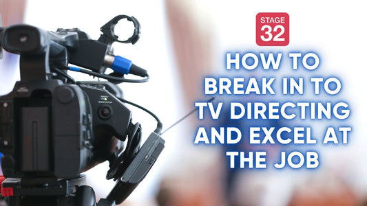 How to Break In to TV Directing and Excel at the Job