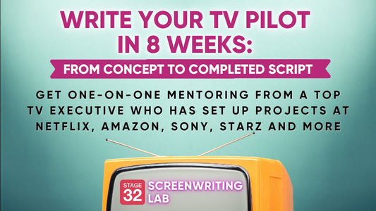 Stage 32 Writing Lab: Write Your TV Pilot in 8 Weeks - From Concept to Completed Script