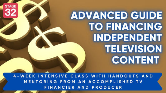 Advanced Guide to Financing Independent Television Content - 4 Session Intensive with Handouts