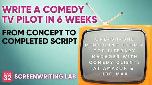 Stage 32 Screenwriting Lab: Write a Comedy TV Pilot in 6 Weeks - From Concept to Completed Script