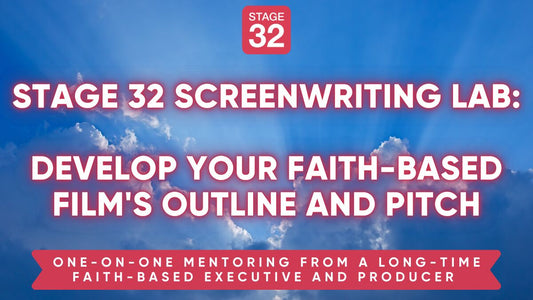 Stage 32 Screenwriting Lab: Develop Your Faith-Based Film's Outline and Pitch