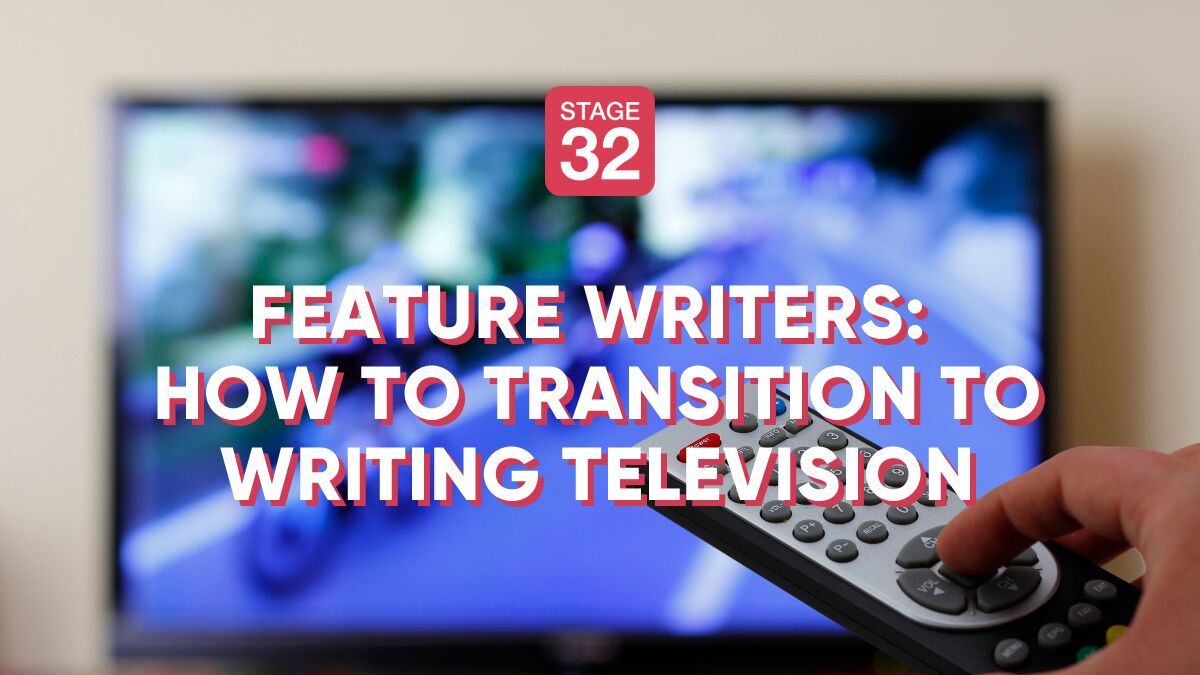 Feature Writers: How to Transition to Writing Television