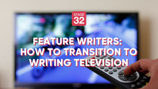 Feature Writers: How to Transition to Writing Television