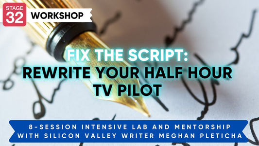 Fix the Script: Rewrite Your Half Hour TV Pilot with SILICON VALLEY writer Meghan Pleticha