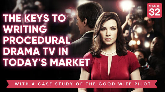 The Keys to Writing Procedural Drama TV in Today's Market - With a Case Study and Free Download THE GOOD WIFE Pilot Script