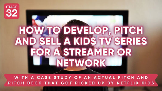 How to Develop, Pitch and Sell a Kids TV Series for a Streamer or Network