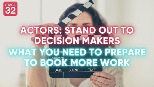Actors: Stand out to Decision Makers - What You Need to Prepare to Book More Work