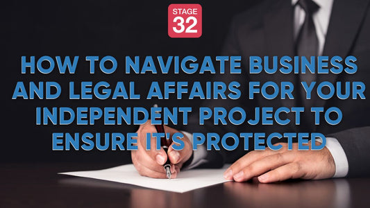 How to Navigate Business and Legal Affairs For Your Independent Project to Ensure It's Protected