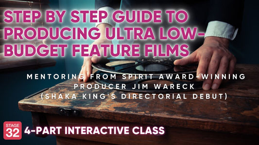 Step by Step Guide to Producing Ultra-Low Budget Feature Films - 4 Part Interactive Class