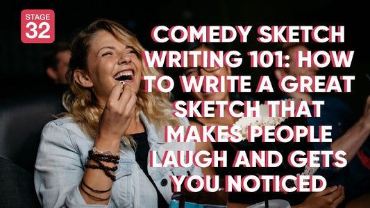 Comedy Sketch Writing 101: How to Write a Great Sketch that Makes People Laugh and Gets You Noticed