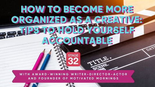 How to Become More Organized as a Creative: Tips to Hold Yourself Accountable