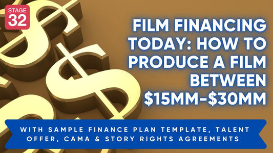 Film Financing Today: How to Produce a Film Between $15MM-$30MM