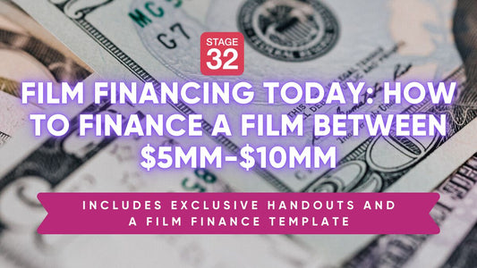 Film Financing Today: How to Finance a Film Between $5MM-$10MM