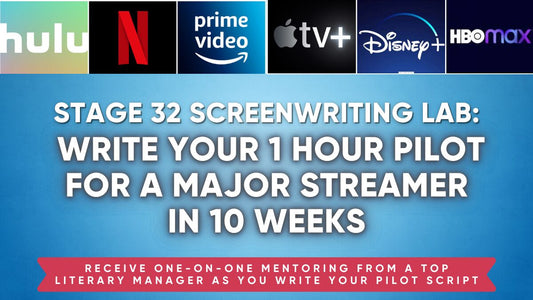 Stage 32 Screenwriting Lab: Write Your 1 Hour Pilot for A Major Streamer in 10 Weeks