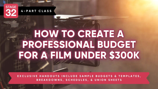 How To Create a Professional Budget For Your Under $300K Film + Handouts To Help You Create Your Budget & Secure Financing