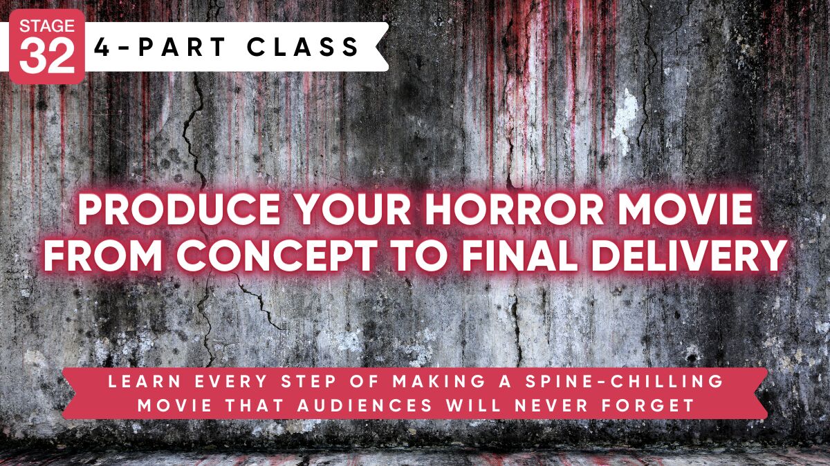 Stage 32 4-Part Class: Produce Your Horror Movie - From Concept To Final Delivery