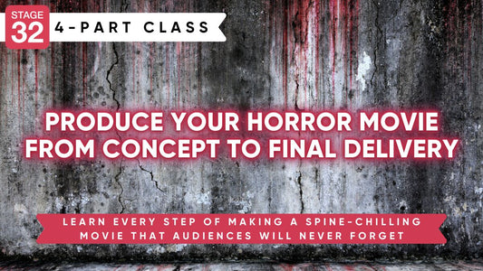 Stage 32 4-Part Class: Produce Your Horror Movie - From Concept To Final Delivery