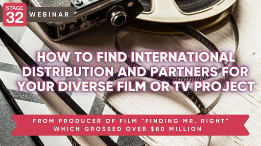 How to Find International Partners and Distribution for Your Diverse Film and TV Projects + 2 Script Downloads