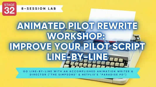Animated Pilot Rewrite Workshop: Improve Your Pilot Script Line-By-Line (Sept 2022)