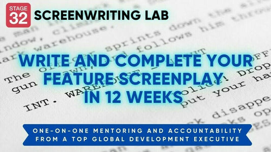 Stage 32 Screenwriting Lab: Write Your Feature Screenplay in 12 Weeks with Expert Guidance from a Global Executive (Sept 2022)