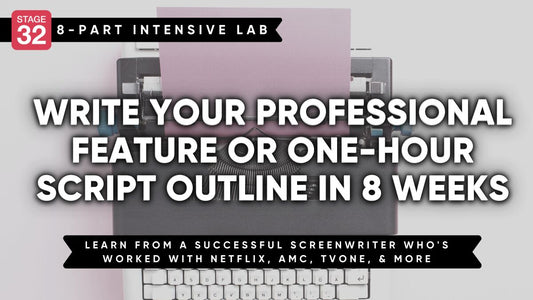 Write Your Professional Feature or One-Hour Script Outline in 8 Weeks