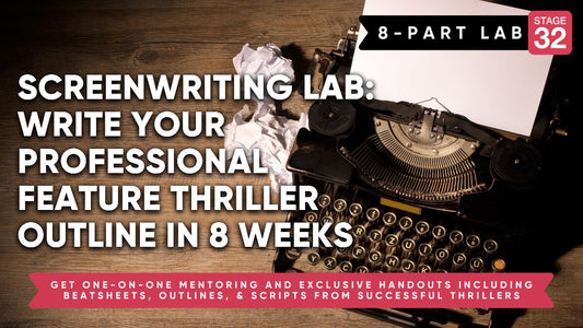 Screenwriting Lab: Write Your Professional Feature Thriller Outline in 8 Weeks