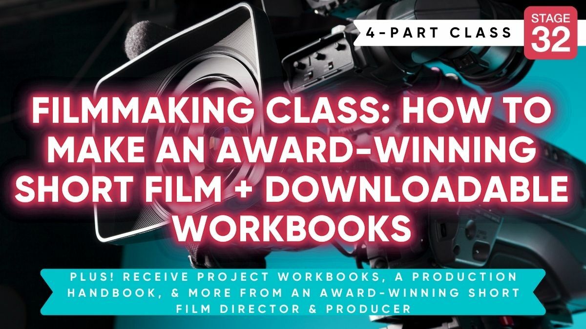 Filmmaking Class: How To Make An Award-Winning Short Film + Downloadable Workbooks