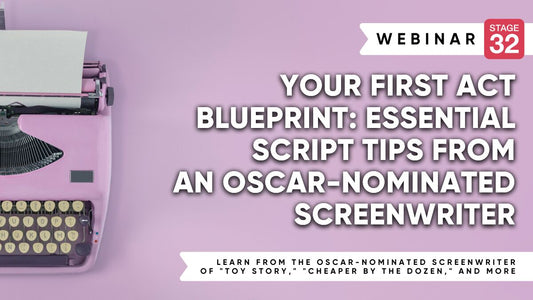 Your First Act Blueprint: Essential Script Tips from an Oscar-Nominated Screenwriter