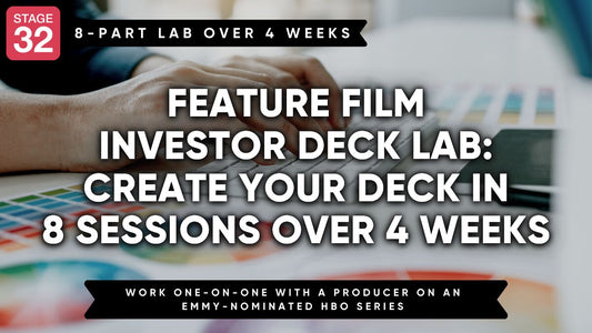 Feature Film Investor Deck Lab: Create Your Deck in 8 Sessions Over 4 Weeks