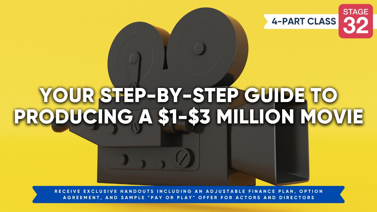 Stage 32 4-Part Class: Your Step-by-Step Guide to Producing a $1 to $3 Million Movie