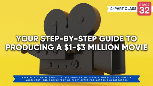 Stage 32 4-Part Class: Your Step-by-Step Guide to Producing a $1 to $3 Million Movie