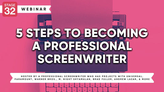 5 Steps to Becoming a Professional Screenwriter