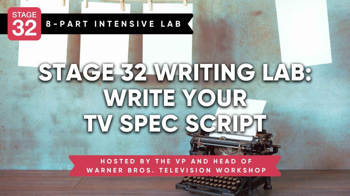 Stage 32 Writing Lab: Write Your TV Spec Script