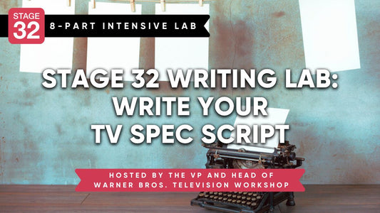 Stage 32 Writing Lab: Write Your TV Spec Script