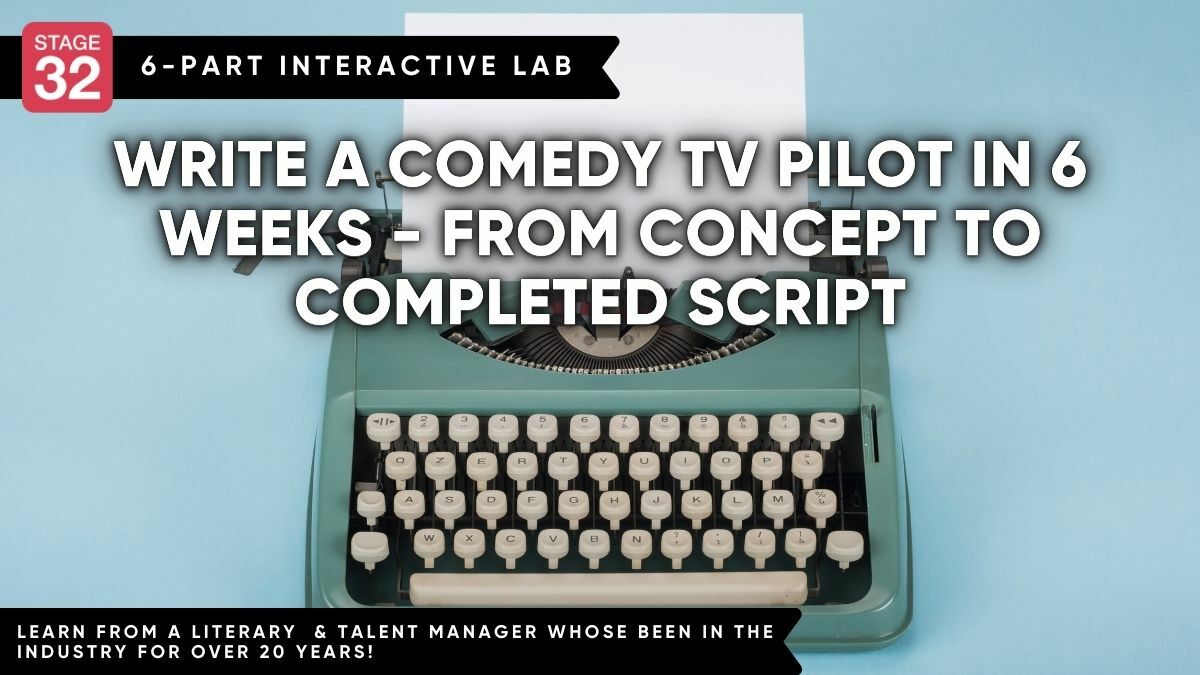 Stage 32 Screenwriting Lab: Write a Comedy TV Pilot in 6 Weeks - From Concept to Completed Script (April 2023)