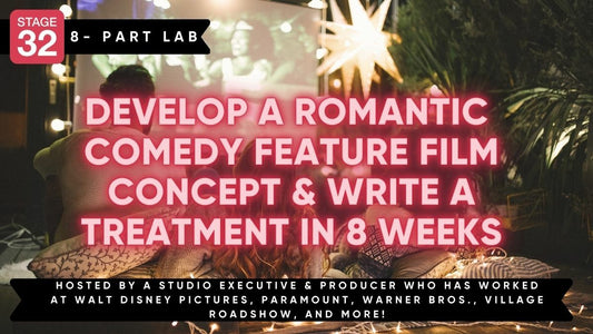 Stage 32 Screenwriting Lab: Develop A Romantic Comedy Feature Film Concept & Write a Treatment in 8 Weeks