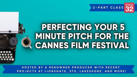 Stage 32 Pitch Workshop: Perfecting Your 5 Minute Pitch For The Cannes Film Festival
