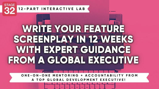 Stage 32 Screenwriting Lab: Write Your Feature Screenplay in 12 Weeks with Expert Guidance from a Global Executive (April 2023)