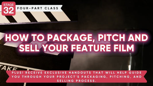 Stage 32 4-Part Class: How to Package, Pitch and Sell Your Feature Film